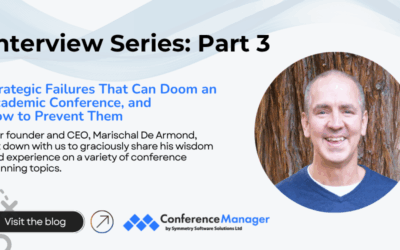 Interview Part 3: Strategic Failures That Can Doom an Academic Conference, and How to Prevent Them